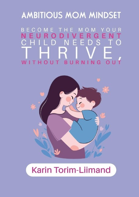 Ambitious Mom Mindset: Become the Mom Your Neurodivergent Child Needs to Thrive (Without Burning Out)