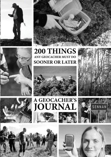 200 Things Any Geocacher Must Do Sooner or Later - A Geocachers Journal