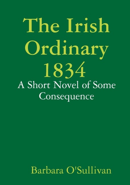 The Irish Ordinary 1834 A Short Novel of some Consequence