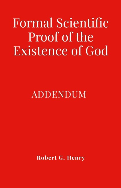 Formal Scientific Proof of the Existence of God - Addendum