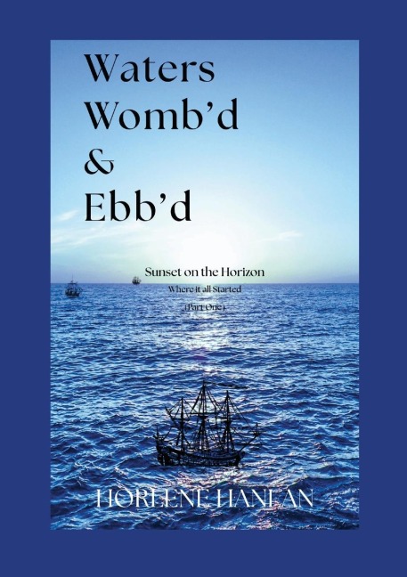 Waters Womb'd & Ebb'd: Sunset on the Horizon (Where it all Started) Part One