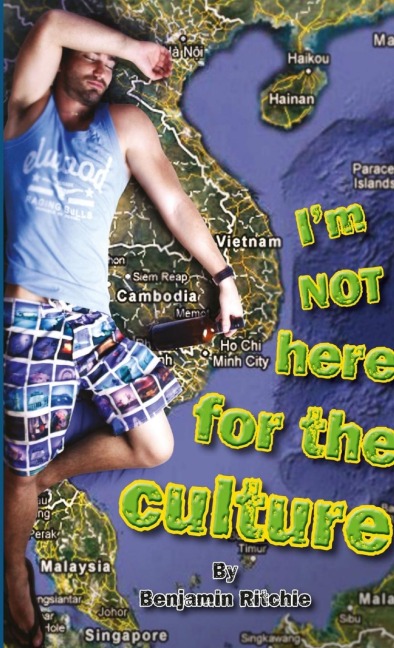 Im Not Here for the Culture: South East Asia