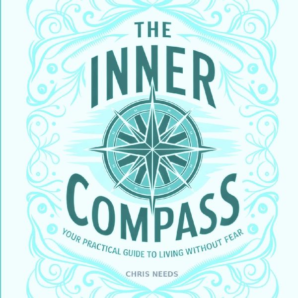 The Inner Compass: Your Practical Guide to Living Without Fear