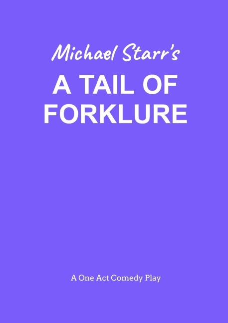 A Tail of Forklure - A One-Act Comedy Play by Michael Starr: Playscripts by British Playwright Michael Starr