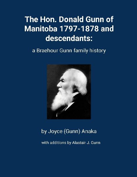 The Hon. Donald Gunn of Manitoba 1797-1878 and descendants: a Braehour Gunn family history