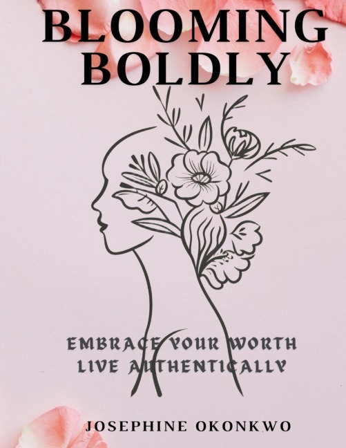 Blooming Boldly: Embrace your worth, Live authentically