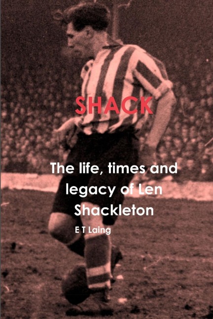 Shack: the life, times and legacy of Len Shackleton