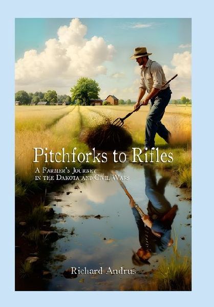 Pitchforks to Rifles: A Farmer's Journey in the Dakota and Civil Wars