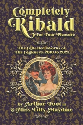 Completely Ribald For Your Pleasure The Collected Works of the Cogkneys 2010-2025