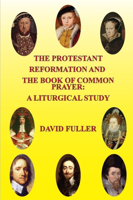 The Protestant Reformation and The Book of Common Prayer: A Liturgical Study