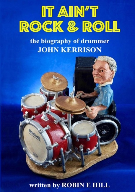 It Aint Rock & Roll: The biography of drummer John Kerrison