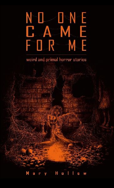 No One Came For Me: Weird and Primal Horror Stories