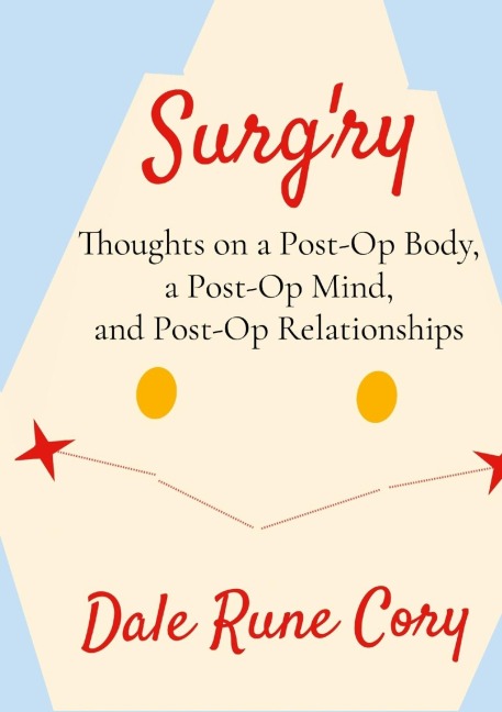 Surgry: Thoughts on a Post-Op Body, a Post-Op Mind, and Post-Op Relationships
