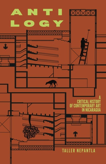 Antilogy: A Critical History of Contemporary Art in Nicaragua