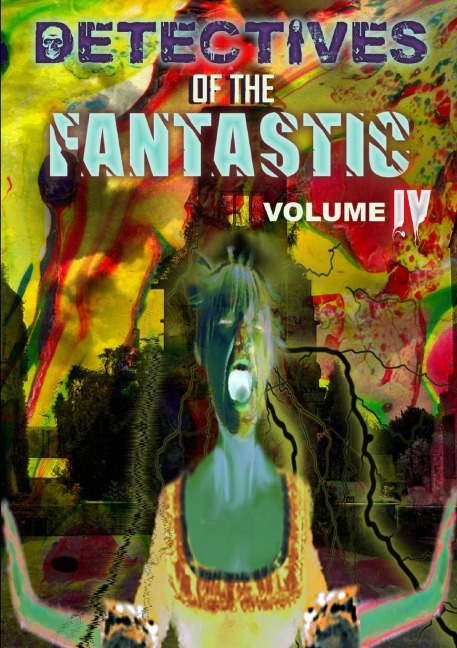 Detectives of the Fantastic: volume IV