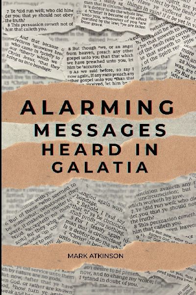 Alarming Messages Heard in Galatia: - the Christians who were turned away from the faith
