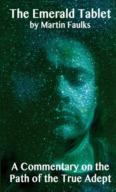 The Emerald Tablet - A Commentary on the Path of the True Adept