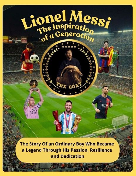 Lionel Messi The Inspiration of a Generation: The Story Of an Ordinary Boy Who Became a Legend Through  His Passion, Resilience and Dedication. Magazine 8.5x 11 po 32 page