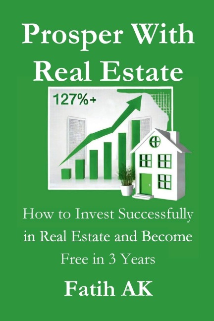 Prosper With Real Estate: How to Invest Successfully in Real Estate and Become Free in 3 Years