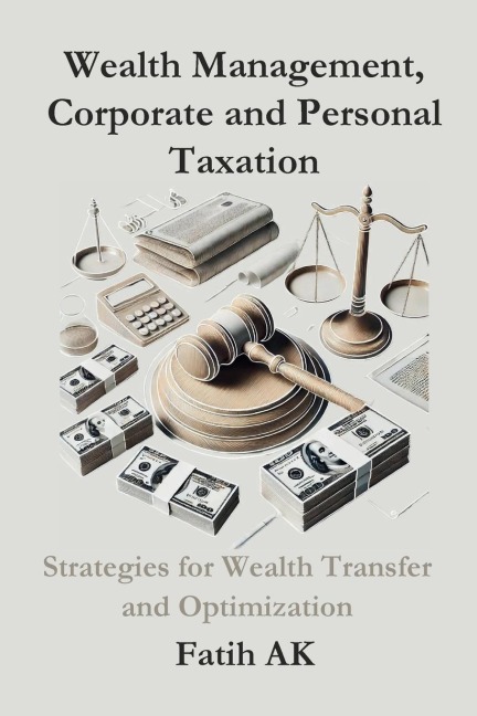 Wealth Management, Corporate and Personal Taxation: Strategies for Wealth Transfer and Optimization