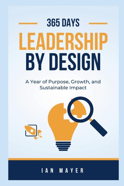 Leadership by Design  A Year of Purpose, Growth, and Sustainable Impact: A Year of Purpose, Growth, and Sustainable Impact