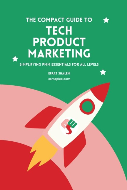The Compact Guide To Tech Product Marketing: Simplifying PMM Essentials For All Levels