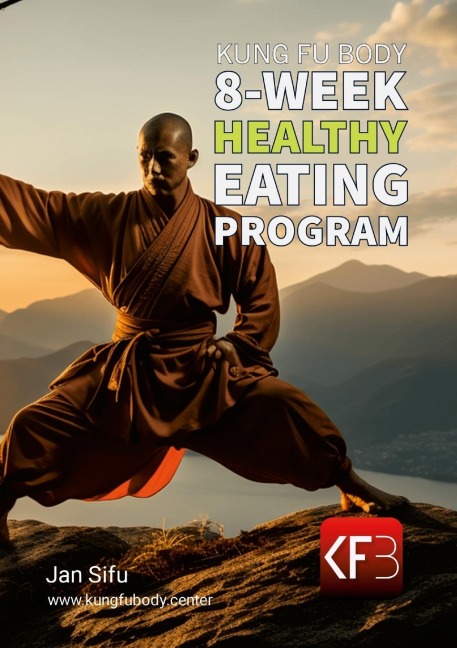 Kung Fu Body 8-Week Healthy Eating Program: Eat Smarter, Live Stronger, Feel Better!