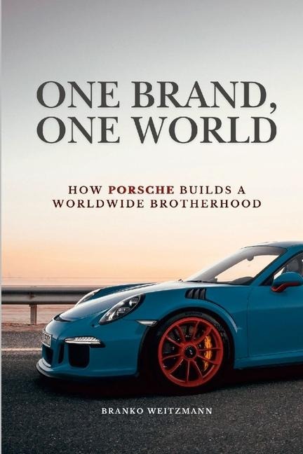 One Brand, One World: How Porsche Builds a Worldwide Brotherhood