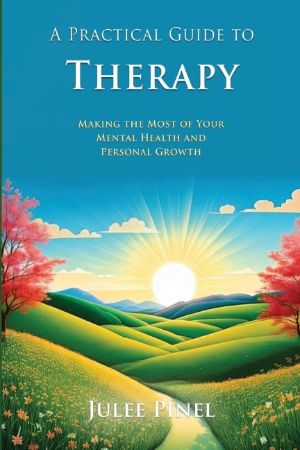 A Practical Guide to Therapy: Making The Most of Your Mental Health and Personal Growth