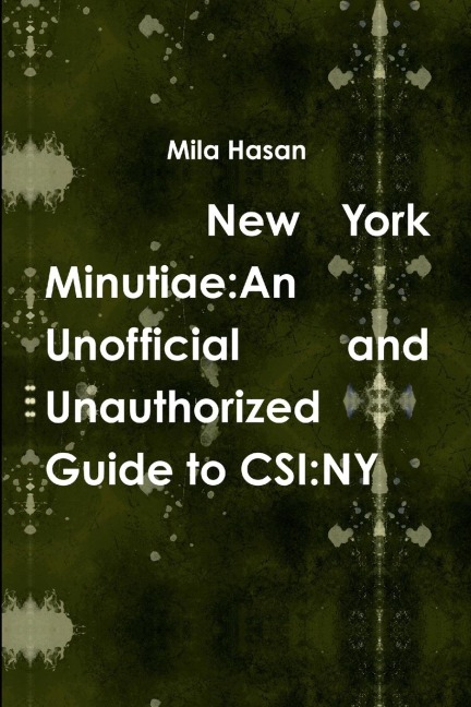 New York Minutiae: An Unofficial and Unauthorized Guide to CSI:NY