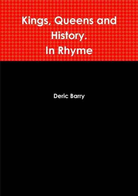 Kings, Queens and History.  In Rhyme