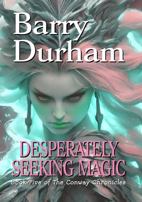 Desperately Seeking Magic: Book Five of the Conway Chronicles