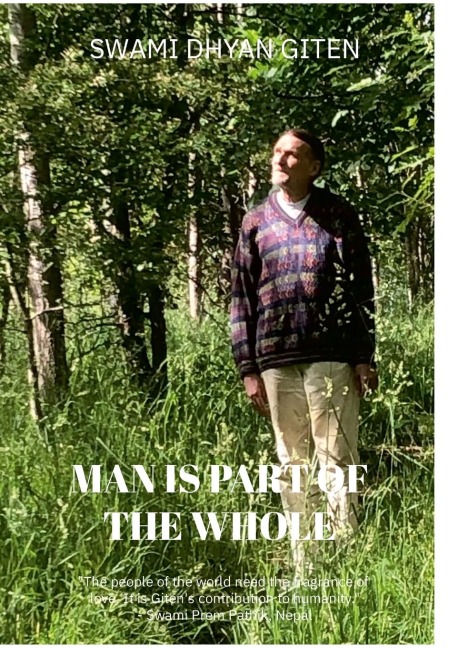 Man is Part of the Whole: Life, Love, Joy, Truth, Compassion, Freedom and Grace