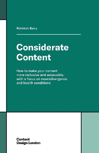 Considerate Content: How to make your content more inclusive and accessible, with a focus on neurodivergence and health conditions
