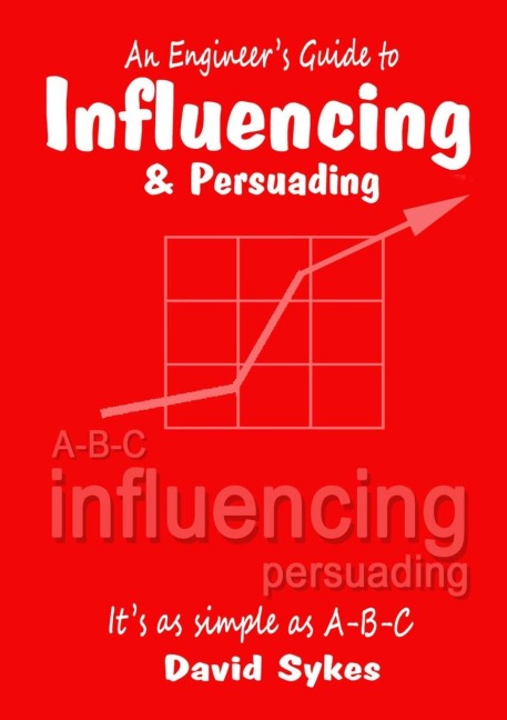 An Engineers Guide to Influencing and Persuading