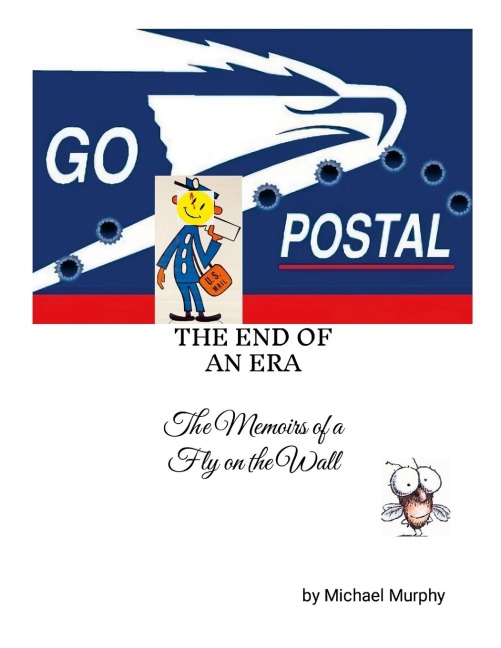 Go Postal: THE END OF AN ERA: (The Memoir of a Fly on the Wall)