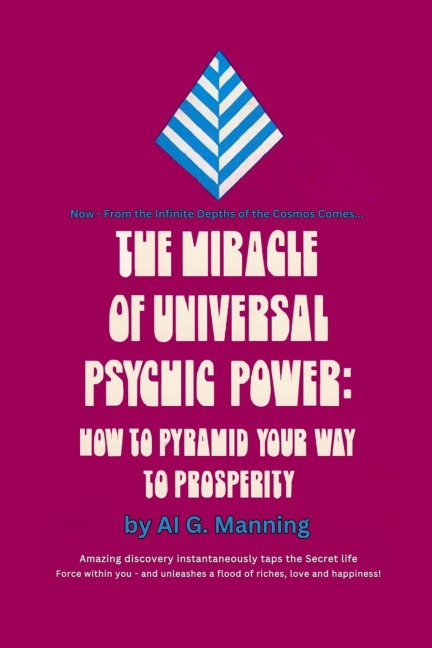 The Miracle of Universal Psychic Power: How to Pyramid Your Way to Prosperity