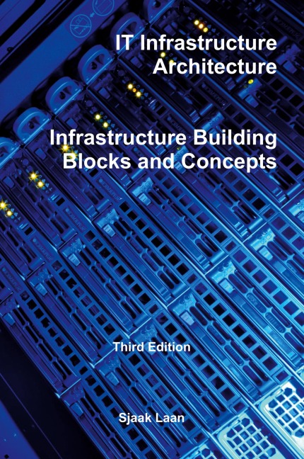 IT Infrastructure Architecture - Infrastructure Building Blocks and Concepts Third Edition