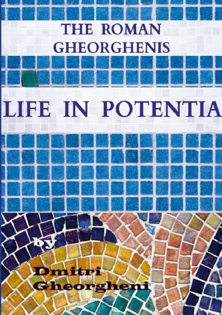 The Roman Gheorghenis: Life in Potentia