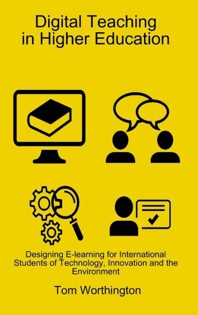 Digital Teaching In Higher Education: Designing E-learning for International Students of Technology, Innovation and the Environment