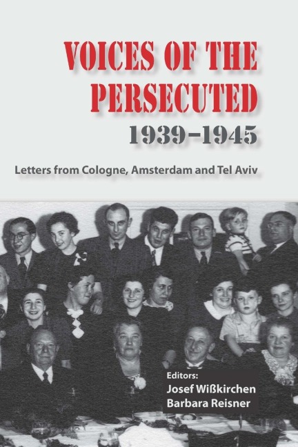 Voices of the Persecuted  1939-1945: Letters from Cologne, Amsterdam and Tel Aviv