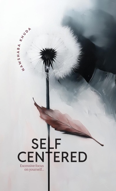 Self Centered: Excessive focus on yourself...