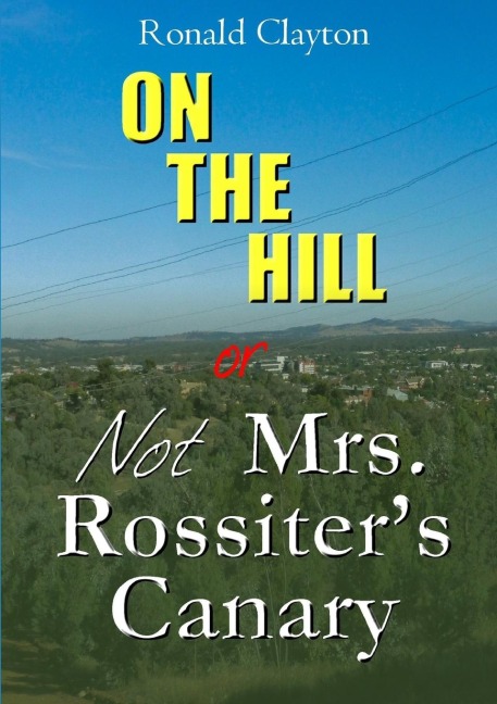 ON THE HILL OR Not  Mrs. Rossiters Canary