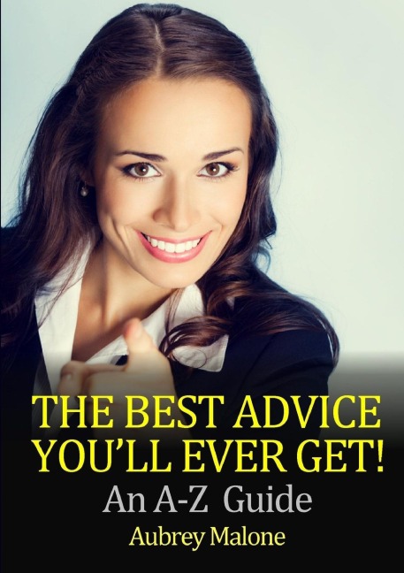 The Best Advice Youll Ever Get! An A-Z  Guide