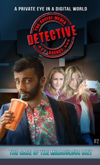 The Case of the Miraculous Diet: The Social Media Detective Agency Book 2