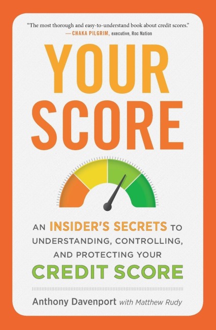 Your Score: An Insiders Secrets to Understanding, Controlling, and Protecting Your Credit Score