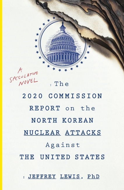 The 2020 Commission Report on the North Korean Nuclear Attacks Against the U.S.: A Speculative Novel