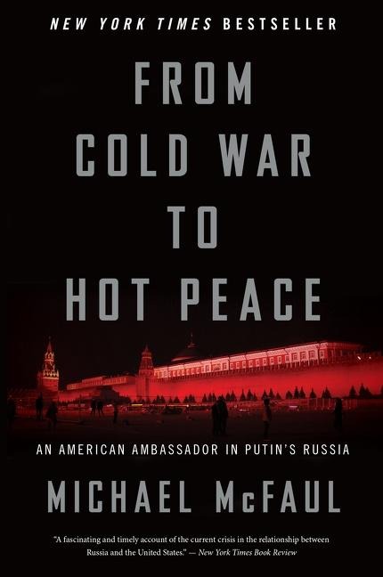 From Cold War to Hot Peace: An American Ambassador in Putins Russia