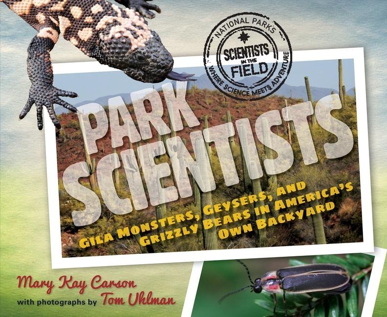 Park Scientists: Gila Monsters, Geysers, and Grizzly Bears in Americas Own Backyard