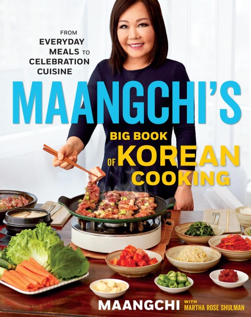 Maangchis Big Book of Korean Cooking: From Everyday Meals to Celebration Cuisine